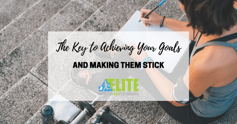 The Key to Achieving Your Goals and Making Them Stick